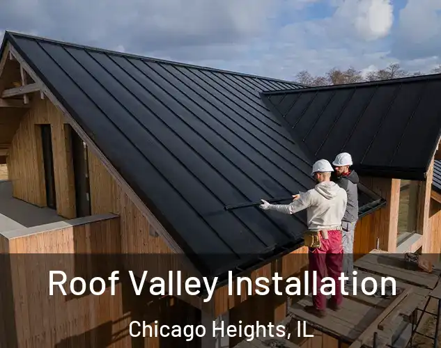  Roof Valley Installation Chicago Heights, IL