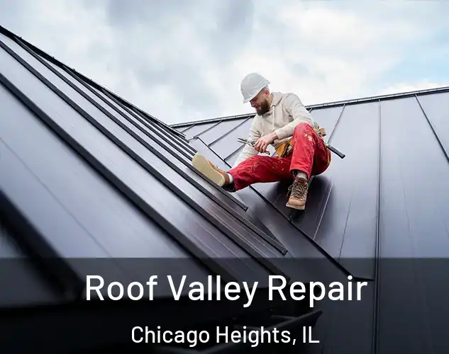  Roof Valley Repair Chicago Heights, IL